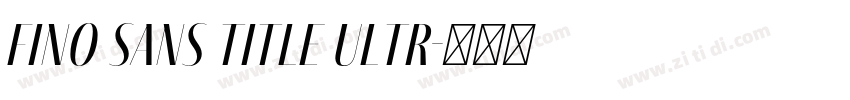 Fino Sans Title Ultr字体转换 Fino Sans Title Ultr字体转换